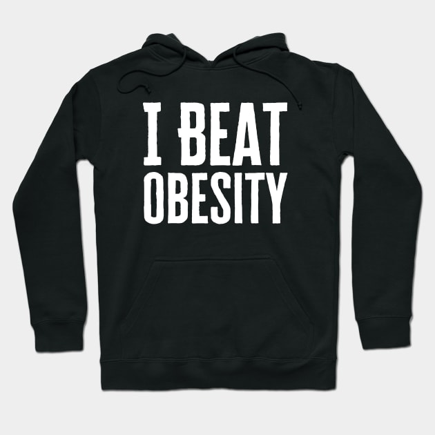 I Beat Obesity Hoodie by HobbyAndArt